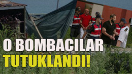 O bombacılar tutuklandı!