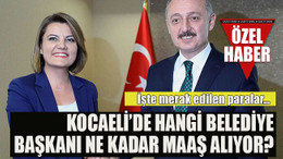 İşte merak edilen paralar… Kocaeli’de hangi belediye başkanı ne kadar maaş alıyor?