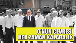 O'nun çevresi her zaman kalabalık