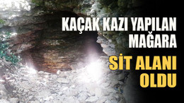 Kaçak kazı yapılan mağara sit alanı oldu