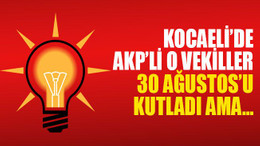 AKP’li o vekiller, 30 Ağustos’u kutladı ama…