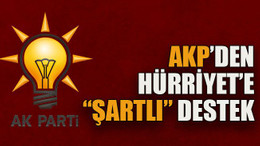 AKP’den Hürriyet’e “şartlı” destek