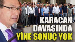 Karacan davasında yine sonuç yok