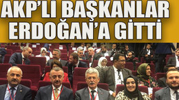 AKP’li başkanlar Erdoğan’a gitti
