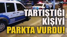 Tartıştığı kişiyi parkta vurdu!