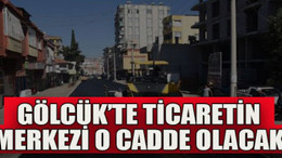 Gölcük’te ticaretin merkezi o cadde olacak