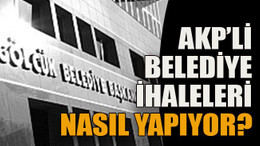 AKP’li belediye ihaleleri nasıl yapıyor?