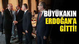 Büyükakın Erdoğan'a gitti!