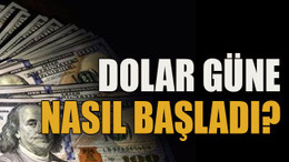 Dolar güne nasıl başladı?