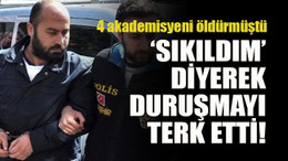 Akademisyeni öldürmüştü ‘Sıkıldım’ diyerek duruşmayı terk etti!