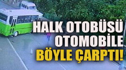 Halk otobüsü otomobile böyle çarptı!