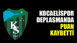 Kocaelispor deplasmanda puan kaybetti
