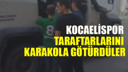 Kocaelispor taraftarlarını karakola götürdüler