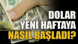 Dolar yeni haftaya nasıl başladı?