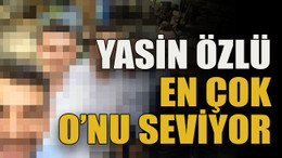 Yasin Özlü en çok O’nu seviyor