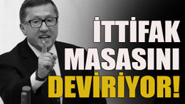 İttifak masasını deviriyor!