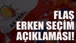 Flaş erken seçim açıklaması!