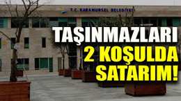 Taşınmazları 2 koşulda satarım!