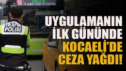 Uygulamanın ilk gününde Kocaeli’de ceza yağdı!
