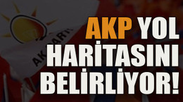 AKP yol haritasını belirliyor!