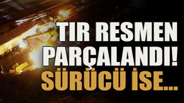 TIR resmen parçalandı! Sürücü ise…