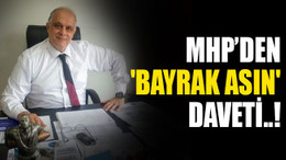 MHP’den 'BAYRAK ASIN' daveti..!