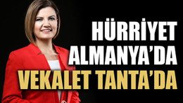 Hürriyet Almanya’da vekalet Tanta’da