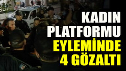 Kadın Platformu eyleminde 4 gözaltı