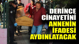 Derince cinayetini annenin ifadesi aydınlatacak