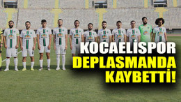 Kocaelispor deplasmanda kaybetti!