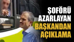 Şoförü azarlayan başkandan açıklama