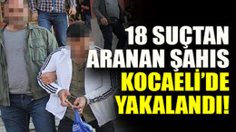 18 suçtan aranan şahıs Kocaeli’de yakalandı!