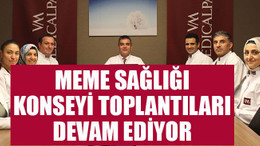Meme Sağlığı Konseyi toplantıları tüm hızıyla devam ediyor