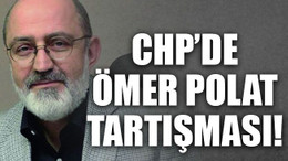 CHP’de Ömer Polat tartışması!