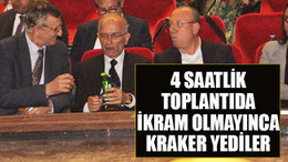 4 saatlik toplantıda ikram olmayınca kraker yediler