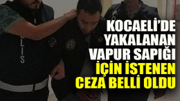 Kocaeli’de yakalanan vapur sapığı için istenen ceza belli oldu