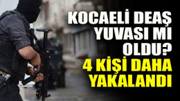 Kocaeli DEAŞ yuvası mı oldu? 4 kişi daha yakalandı