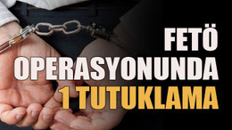 FETÖ operasyonunda 1 tutuklama