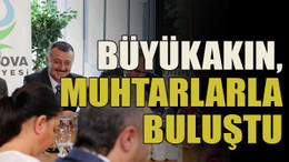 Büyükakın, muhtarlarla buluştu