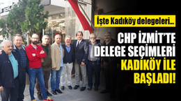CHP İzmit’te delege seçimleri Kadıköy ile start aldı