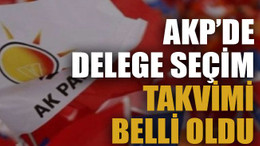 AKP’de delege seçim takvimi belli oldu