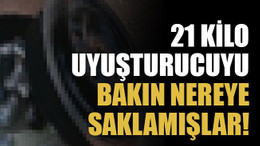 21 kilo uyuşturucuyu bakın nereye saklamışlar!