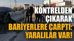 Kontrolden çıkarak bariyerlere çarptı: Yaralılar var!
