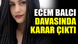 Ecem Balcı davasında karar çıktı