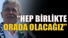 Ellibeş, “Hep birlikte orada olacağız”