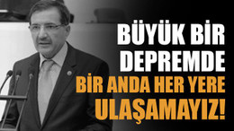 Büyük bir depremde bir anda her yere ulaşamayız!