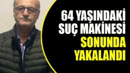 64 yaşındaki suç makinesi sonunda yakalandı