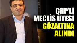 CHP’li meclis üyesi gözaltına alındı