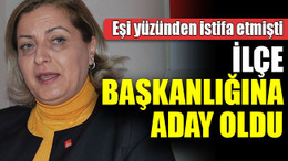 Eşi yüzünden istifa etmişti, ilçe başkanlığına aday oldu!