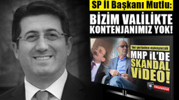 SP İl Başkanı Mutlu: Bizim valilikte kontenjanımız yok!